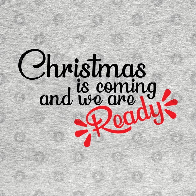 Christmas is coming and we are ready T-Shirt by QuoteInspire